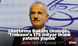 Ulaştırma Bakanı Uraloğlu, 'Trabzon'a 175 milyar liralık yatırım yaptık' dedi seçim tarihini açıkladı