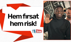 Hem fırsat hem risk!