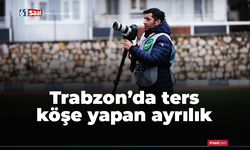 Trabzon'da ters köşe yapan ayrılık