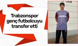 Trabzonspor genç futbolcuyu transfer etti
