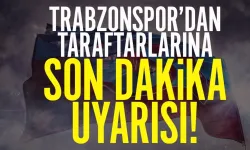 Trabzonspor'dan taraftarlarına önemli uyarı geldi