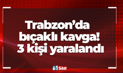 Trabzon’da bıçaklı kavga! 3 kişi yaralandı