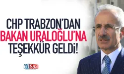 CHP Trabzon'dan Bakan Uraloğlu'na teşekkür!
