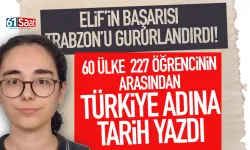 Trabzonlu Elif tarih yazdı.. 60 ülke 227 öğrenci arasından...