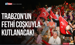 Trabzon'un fethi coşkuyla kutlanacak!