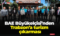 BAE Büyükelçisi’nden Trabzon’a turizm çıkarması