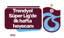 Trendyol Süper Lig'de ilk hafta heyecanı