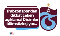 Trabzonspor'dan dikkat çeken açıklama! O isimler ölümsüzleşiyor...