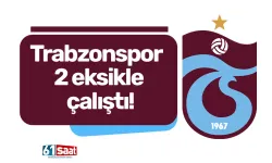 Trabzonspor 2 eksikle çalıştı!