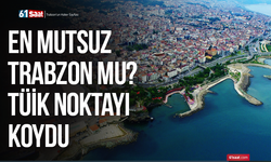 En mutsuz il Trabzon mu? TÜİK noktayı koydu