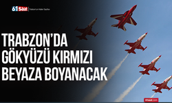 Trabzon’da gökyüzü kırmızı beyaza boyanacak