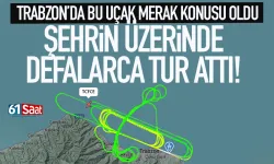 Trabzon'da bu uçak merak konusu oldu! Şehrin üzerinde defalarca tur attı