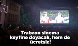 Trabzon sinema keyfine doyacak, hem de ücretsiz!