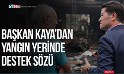 Başkan Kaya’dan yangın yerinde destek sözü