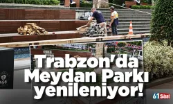 Trabzon'da Meydan Parkı yenileniyor!