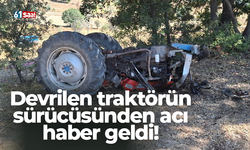 Devrilen traktörün sürücüsünden acı haber geldi!