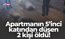 Apartmanın 5’inci katından düşen 2 kişi öldü!