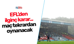 EFL’den ilginç karar... maç tekrardan oynanacak