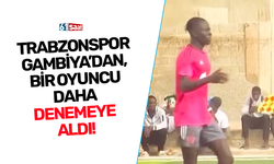 Trabzonspor, Gambiya’dan bir oyuncuyu daha denemeye aldı!
