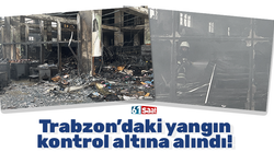 Trabzon’daki yangın kontrol altına alındı!