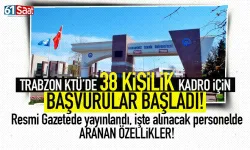 KTÜ'de 38 kişilik kadro için başvurular başladı! İşte alınacak isimlerde aranan nitelikler...