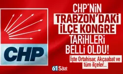 CHP'nin Trabzon'da ki ilçe kongre tarihleri belli oldu! İşte Ortahisar ve Akçaabat...