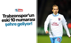 Trabzonspor’un eski 10 numarası şehre geliyor!