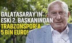 Galatasaray'ın eski 2. Başkanından Trabzonspor'a 5 bin Euro...