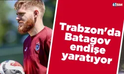 Trabzonspor'da Batagov endişe yaratıyor