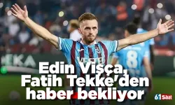 Edin Vişça, Fatih Tekke'den haber bekliyor