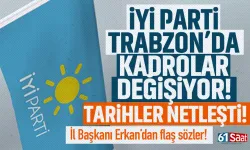 İYİ Parti Trabzon’da kadrolar değişiyor! Tarihler netleşti!