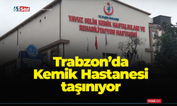 Trabzon’da 125 yıllık Kemik Hastanesi taşınıyor…