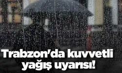 Trabzon için yağış uyarısı yapıldı!