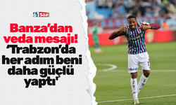 Banza’dan veda mesajı! ‘Trabzon’da her adım beni daha güçlü yaptı'