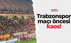 Trabzonspor maçı öncesi kaos!