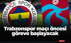 Trabzonspor maçı öncesi göreve başlayacak