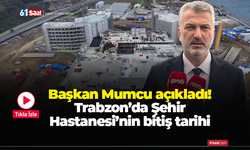 Başkan Mumcu açıkladı! Trabzon Şehir Hastanesi'nin bitiş tarihi...