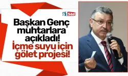 Başkan Genç muhtarlara açıkladı! İçme suyu için gölet projesi!