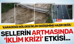 Karadeniz’in kabusu sellerin artmasında ‘iklim krizi’ etkisi...