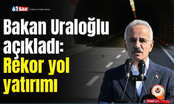 Bakan Uraloğlu açıkladı: Rekor yol yatırımı