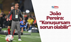 João Pereira: “Konuşursam sorun olabilir”