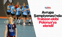 Avrupa Şampiyonası’nda Trabzon ekibi Polonya’ya elendi!