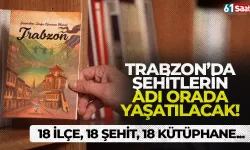 Trabzon’da şehitlerin adı kütüphanelerde yaşatılacak!