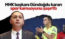 MHK başkanı Gündoğdu kararı spor kamuoyunu şaşırttı