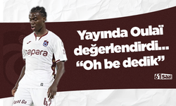 Yayında Oulaï değerlendirdi… “Oh be dedik”