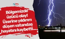 Bölgemizde üzücü olay! Üzerine yıldırım düşen vatandaş hayatını kaybetti...