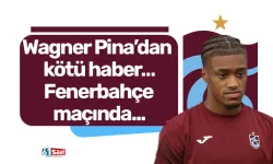 Wagner Pina’dan kötü haber… Fenerbahçe maçında...