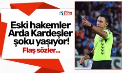 Eski hakemler Arda Kardeşler  şoku yaşıyor! Flaş sözler...