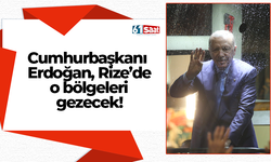 Cumhurbaşkanı Erdoğan, Rize’de o bölgeleri gezecek!