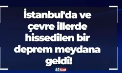 İstanbul’da hissedilen bir deprem meydana geldi!